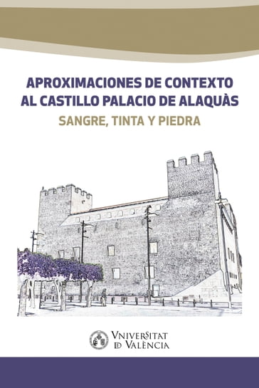 Aproximaciones de contexto al castillo palacio de Alaquàs - AA.VV. Artisti Vari - Luis Arciniega García