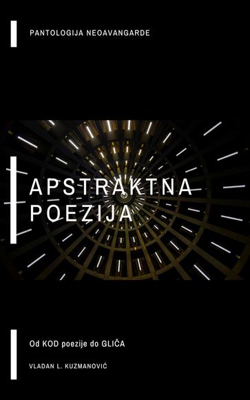 Apstraktna poezija II: Od Kod poezije do Glia - Vladan L. Kuzmanovi