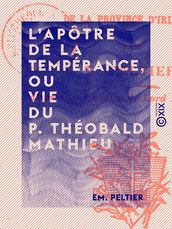L Apôtre de la tempérance, ou Vie du P. Théobald Mathieu