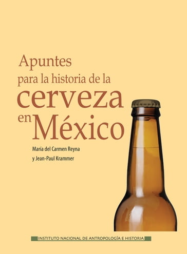 Apuntes para la historia de la cerveza en México - Jean-Paul Krammer - María del Carmen Reyna