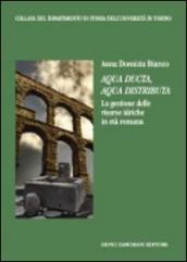 Aqua ducta, aqua distributa. La gestione delle risorse idriche in età romana