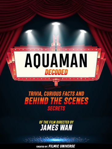 Aquaman Decoded: Trivia, Curious Facts And Behind The Scenes Secrets  Of The Film Directed By James Wan - Filmic Universe