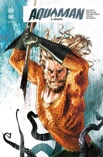 Aquaman Rebirth - Tome 5 - Régicide - Dan Abnett - Rob Williams