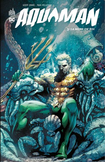 Aquaman - Tome 3 - La mort du Roi - Geoff Johns