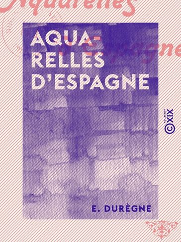 Aquarelles d'Espagne - E. Durègne
