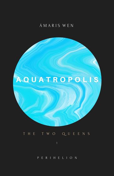 Aquatropolis - The two Queens - Amaris Wen