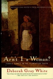 Ar n t I a Woman?: Female Slaves in the Plantation South (Revised Edition)