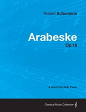 Arabeske - A Score for Solo Piano Op.18