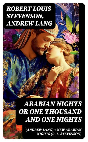 Arabian Nights or One Thousand and One Nights (Andrew Lang) + New Arabian Nights (R. L. Stevenson) - Robert Louis Stevenson - Andrew Lang