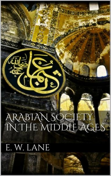 Arabian Society In The Middle Ages - Edward William Lane
