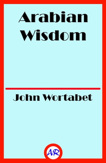 Arabian Wisdom - John Wortabet