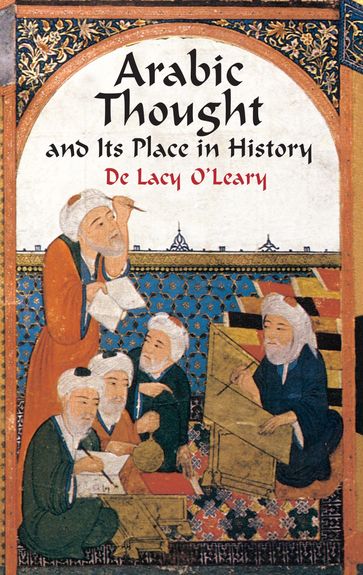 Arabic Thought and Its Place in History - De Lacy O
