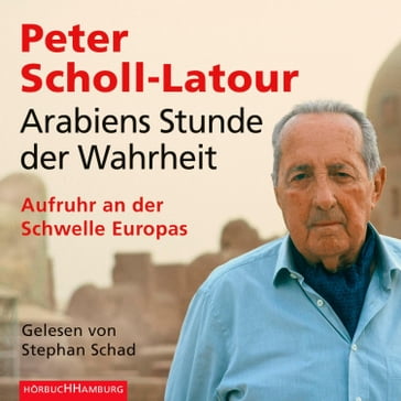 Arabiens Stunde der Wahrheit - STEPHAN SCHAD - Peter Scholl-Latour