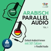 Arabisch Parallel Audio - Einfach Arabisch lernen mit 501 SÃtzen in Parallel Audio - Teil 1