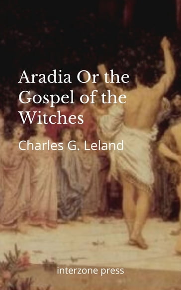 Aradia Or the Gospel of the Witches - Charles G. Leland