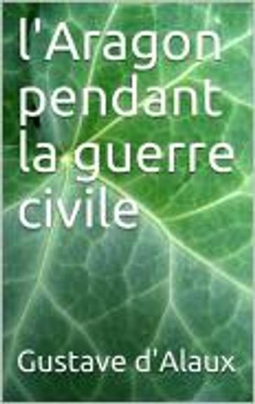 l'Aragon pendant la guerre civile - Gustave d