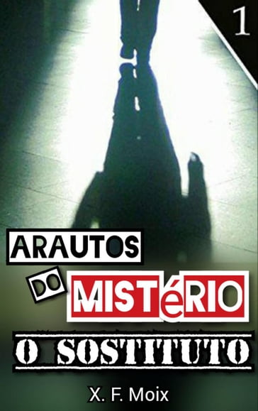 Arautos do Mistério. O Substituto - X. F. Moix