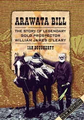 Arawata Bill: The Story of Legendary Gold Prospector William James O