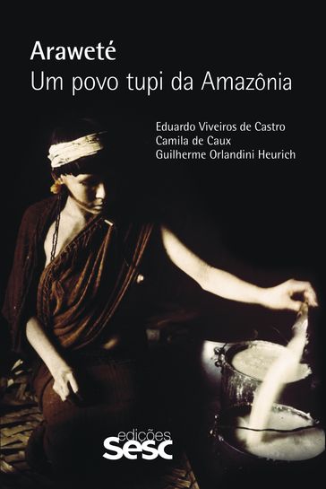 Araweté - Camila de Caux - Eduardo Viveiros de Castro - Guilherme Orlandini Heurich