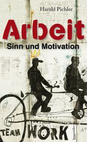 Arbeit Sinn und Motivation