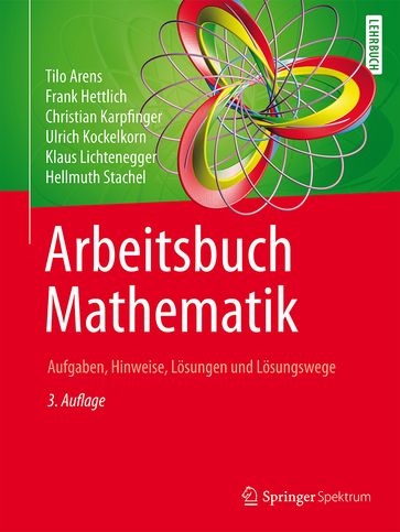 Arbeitsbuch Mathematik - Christian Karpfinger - Frank Hettlich - Hellmuth Stachel - Klaus Lichtenegger - Tilo Arens - Ulrich Kockelkorn