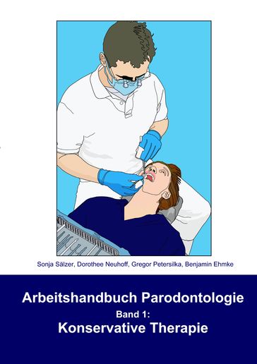 Arbeitshandbuch Parodontologie - Konservative Therapie - Benjamin Ehmke - Dorothee Neuhoff - Gregor Petersilka - Sonja Salzer