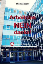 Arbeitslos: NEIN danke!