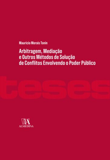 Arbitragem, Mediação e Outros Métodos de Solução de Conflitos Envolvendo o Poder Público - Mauricio Morais Tonin