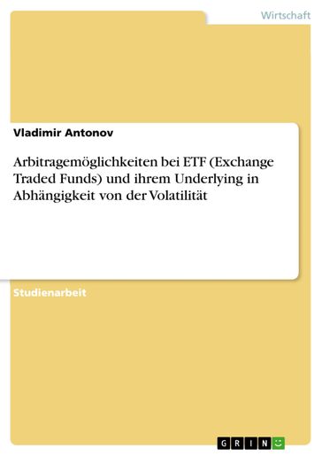Arbitragemöglichkeiten bei ETF (Exchange Traded Funds) und ihrem Underlying in Abhängigkeit von der Volatilität - Vladimir Antonov