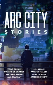 Arc City Stories: A Cyberpunk Anthology