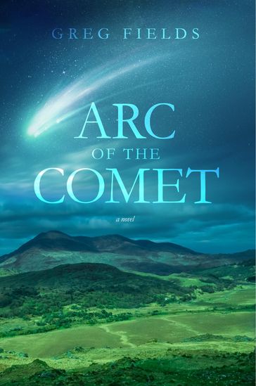 Arc of the Comet - Greg Fields