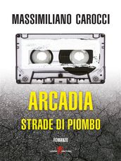 Arcadia. Strade di piombo