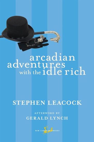 Arcadian Adventures with the Idle Rich - Gerald Lynch - Stephen Leacock