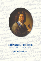 Arcangelo Corelli. 300 anni dopo