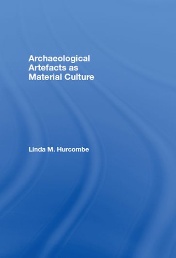 Archaeological Artefacts as Material Culture - Linda Hurcombe