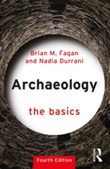 Archaeology: The Basics - Brian M. Fagan - Nadia Durrani