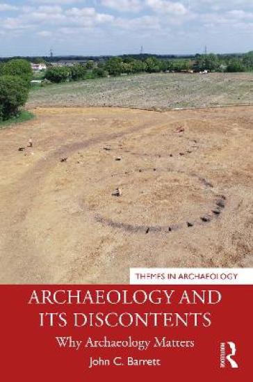 Archaeology and its Discontents - John C. Barrett