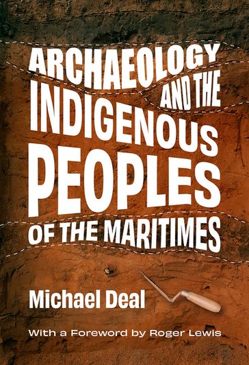 Archaeology and the Indigenous Peoples of the Maritimes - Michael Deal