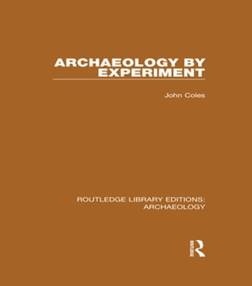 Archaeology by Experiment - John Coles