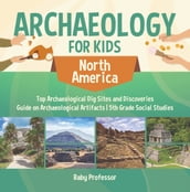 Archaeology for Kids - North America - Top Archaeological Dig Sites and Discoveries   Guide on Archaeological Artifacts   5th Grade Social Studies