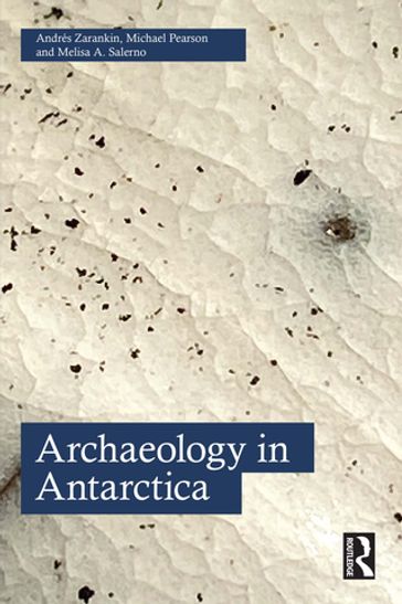 Archaeology in Antarctica - Michael Pearson - Melisa A. Salerno - Andrés Zarankin