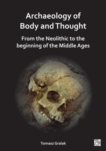 Archaeology of Body and Thought - Tomasz Gralak