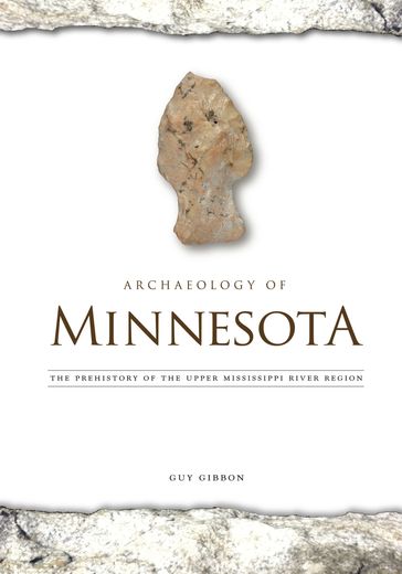 Archaeology of Minnesota - Guy Gibbon