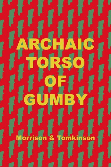 Archaic Torso of Gumby - Matthew Tomkinson - Geoffrey Morrison