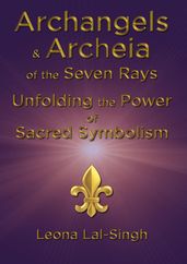 Archangels & Archeia of the Seven Rays and Unfolding the Power of Sacred Symbolism
