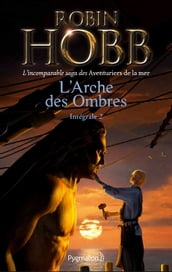 L Arche des Ombres - L Intégrale 2 (Tomes 4 à 6) - L incomparable saga des Aventuriers de la mer