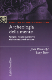 Archeologia della mente. Origini neuroevolutive delle emozioni umane