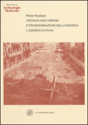 Archeologia urbana e programmazione della ricerca. L esempio di Pavia