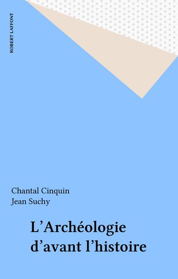 L'Archéologie d'avant l'histoire - Chantal Cinquin - Jean Suchy