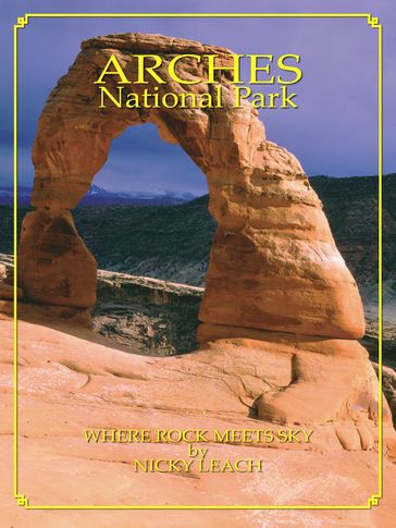 Arches National Park: Where Rock Meets Sky - Nicky Leach